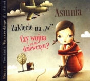 Muzeum Powstania Warszawskiego dla dzieci - Asiunia. Czy wojna jest dla dziewczyn? Zaklęcie na `W`. Książka audio CD MP3 - Michał Rusinek, Paweł Beręsewicz